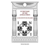 In the Wake of the Astral Force: LA FRATERNITÉ DES POLAIRES