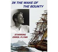 In The Wake Of The Bounty Starring Errol Flynn , The Story Of The Mutiny On The Bounty