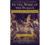 In the Wake of the Plague The Black Death and the World It Made by Norman F Cantor Norman F Cantor (Auteur)