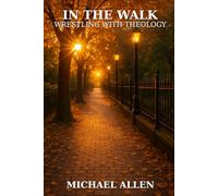 In the Walk: Wrestling with Theology