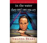 In the Water They Can't See You Cry: A Memoir by Amanda Beard;Rebecca Paley(2013-04-16)