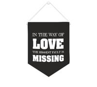 In The Way of Love,The Biggest Fault Is Missing! Bannière en toile à suspendre au mur avec fanions pour décoration murale pour salon, chambre à coucher, bureau, cadeaux de vacances 25,4 x 30,5 cm