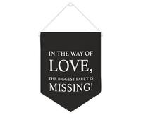 In The Way of Love,The Biggest Fault Is Missing! Bannière en toile à suspendre au mur avec fanions pour décoration murale pour salon, chambre à coucher, bureau, cadeaux de vacances 25,4 x 30,5 cm