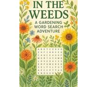 In the Weeds: A Gardening Word Search Adventure: Word Searches with Easy to Read Print about Gardening, Plants , Flowes, and More 6 x 9 inches, 110 ... Gifts for Vacations, Holidays and Travel