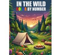 In The Wild Color By Number: Color By Numbers For Adults, Seniors, Teens & Kids | Animals, Flowers, Landscapes and More