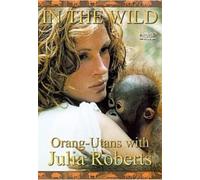 In the Wild : Orang-Utans With Julia Roberts [Import anglais] [Import anglais]