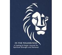In the Wilderness: A Fasting & Prayer Journal for Spiritual Strength and Renewal for Men