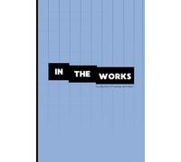 In the Works: A Collection of Thoughts and Musings: A Thoughtful Ideation Book for Friends and Makers