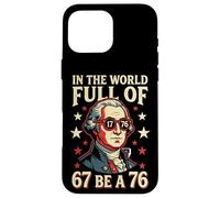 in The World Full of 67 to Be A 76 George Washington 67 Meme Coque pour iPhone 16 Pro Max