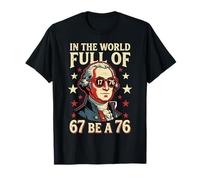 in The World Full of 67 to Be A 76 George Washington 67 Meme T-Shirt