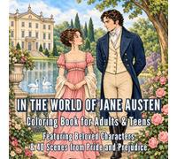 IN THE WORLD OF JANE AUSTEN: Coloring Book for Adults & Teens Featuring Beloved Characters & 40 Scenes from Pride and Prejudice