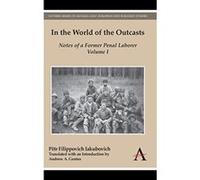 In the World of the Outcasts: Notes of a Former Penal Laborer, Volume I: 1 (Anthem Series on Russian, East European and Eurasian Studies) - [Livre en VO] Pã«tr Filippovich Iakubovich, Andrew A Gentes 