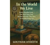 In the World We Live: Stories Bundled from One More Story Dad • See You Yesterday • This Time, It’s Raining Stories Too