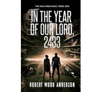In the Year of Our Lord, 2433: A Dystopian Kindle book of Suspense, Drama, Rebellion, and Romance