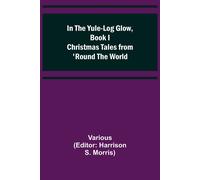 In The Yule-Log Glow, Book I Christmas Tales From 'round The World