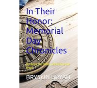 In Their Honor: Memorial Day Chronicles: Honoring the Fallen, Celebrating the Brave