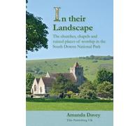In their Landscape: The churches, chapels and ruined places of worship in the South Downs National Park