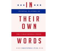 In Their Own Words: Pivotal Players of the Cuban Missile Crisis