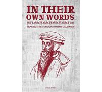 In Their Own Words: Tracing the Tensions Within Calvinism
