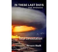 In These Last Days: ... Total Devastation