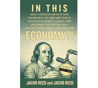 In This (Book A Podcaster and an AP Econ Teacher with the Same Name Team Up to Discuss Economics in Simple Terms and Answer the Question: Can A Regular Person Actually Learn About the) Economy?!