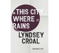 In This City, Where it Rains - Lyndsey Croal - Luna Press Publishing - ebook (ePub) - Livre