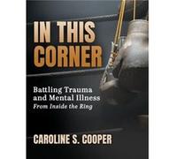 In This Corner Battling Trauma and Mental Illness from Inside the Ring - Caroline S. Cooper - Trilogy Christian Publishing Inc. - Livre en Anglais Caroline S. CooperCaroline S. Cooper (Auteur)
