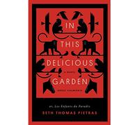 In This Delicious Garden: Or, Les Enfants du Paradis (a Novel about Chamonix)