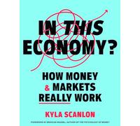 In This Economy?: How Money & Markets Really Work