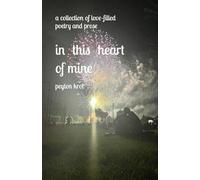 in this heart of mine: a collection of love-filled poetry and prose