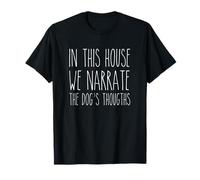 In this house we narrate the dog thoughts dog mommy daddio T-Shirt