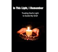 In This Light, I Remember: Trusting God's Light to Guide My Grief
