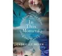 In This Moment by Gabrielle Meyer Gabrielle Meyer (Auteur)