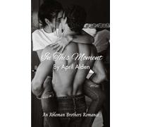 In This Moment (The Ableman Brothers Book 1): A Small Town Second Chance Cozy Romance