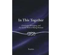 In This Together: Gratitude, Belonging, and the Sacred Work of Being Human