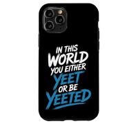 in This World You Either Yeet Or Be Yeeted - Coque pour iPhone 11 Pro