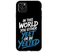 in This World You Either Yeet Or Be Yeeted - Coque pour iPhone 11 Pro Max