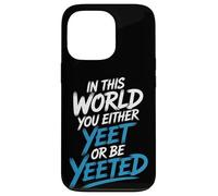 in This World You Either Yeet Or Be Yeeted - Coque pour iPhone 13 Pro