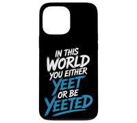 in This World You Either Yeet Or Be Yeeted - Coque pour iPhone 13 Pro Max