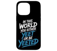 in This World You Either Yeet Or Be Yeeted - Coque pour iPhone 14 Pro Max