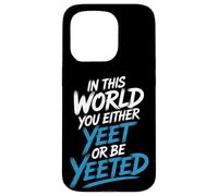 in This World You Either Yeet Or Be Yeeted - Coque pour iPhone 15 Pro