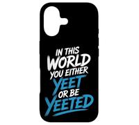 in This World You Either Yeet Or Be Yeeted - Coque pour iPhone 17