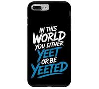 in This World You Either Yeet Or Be Yeeted - Coque pour iPhone 7 Plus/8 Plus