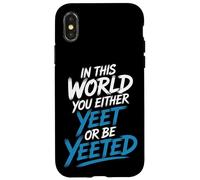 in This World You Either Yeet Or Be Yeeted - Coque pour iPhone X/XS
