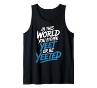 in This World You Either Yeet Or Be Yeeted - Débardeur