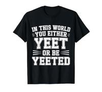 in This World You Either Yeet Or Be Yeeted - T-Shirt Graphique avec Valeur
