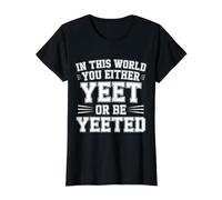 in This World You Either Yeet Or Be Yeeted - T-Shirt Graphique avec Valeur