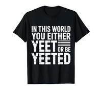in This World You Either Yeet Or Be Yeeted - T-Shirt Graphique avec Valeur