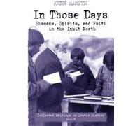 In Those Days Shamans Spirits and Faith in the Inuit North by Kenn Harper Kenn Harper (Auteur)