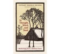 In Thought Word and Seed by Tiffany Eberle Kriner Tiffany Eberle Kriner (Auteur)